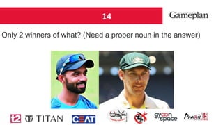 14
Only 2 winners of what? (Need a proper noun in the answer)
 