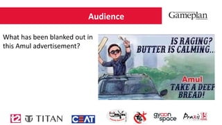 Audience
What has been blanked out in
this Amul advertisement?
 
