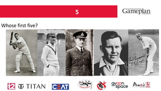 5
Whose first five?
 
