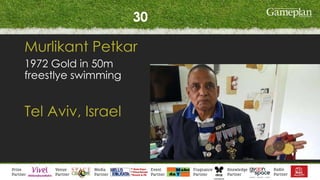 30
Murlikant Petkar
1972 Gold in 50m
freestlye swimming
Tel Aviv, Israel
 