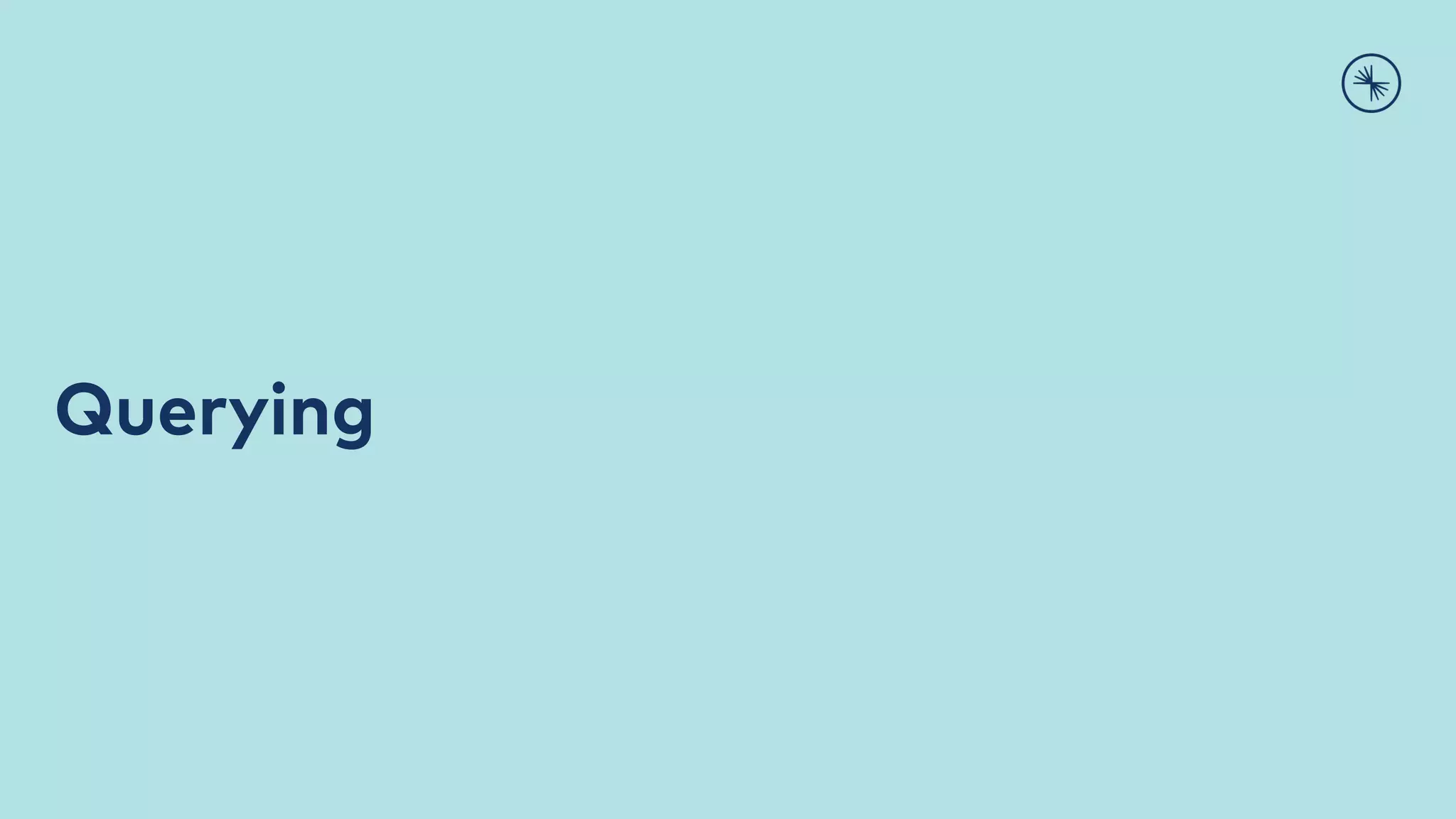 Querying
 
