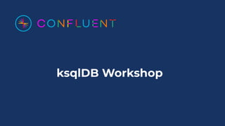 ksqlDB Workshop
 