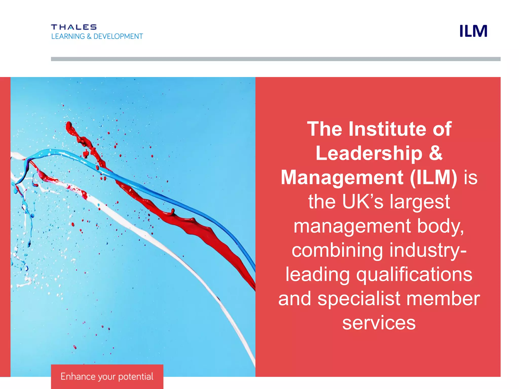 CLICK TO EDIT MASTER TITLE STYLE
Feeling valued
Increased confidence
Improved decision-
making
Building and developing
their team
Sharing best practice
Recognised qualification
Engaged and motivated
managers
Chance to develop
managers across the
business
Confidence that decisions
affecting your teams are
appropriate and effective
Clear standards
New ideas
Promote & share best
practice across the
organisation
Develop a stronger
management team
Increased levels of
motivation and
engagement
Reputation as a
professional business,
developing its own people
Benefits
Participants Managers Organisation
 