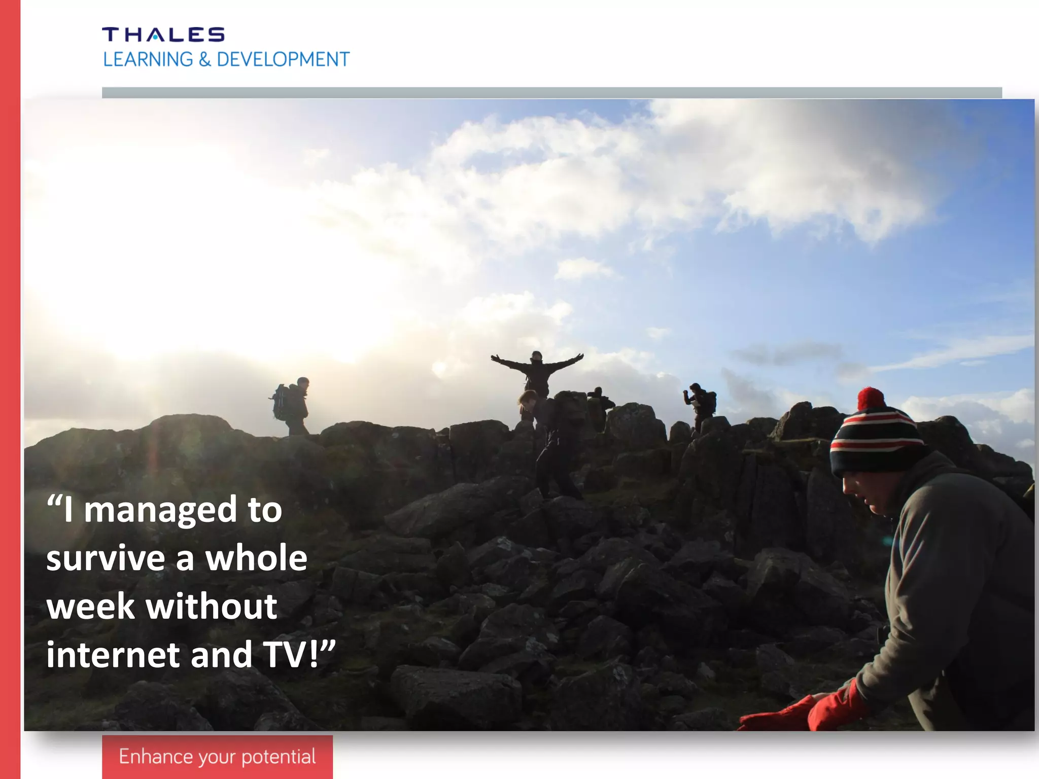 “It was great to work
together as a team and
put your trust in others!”
 