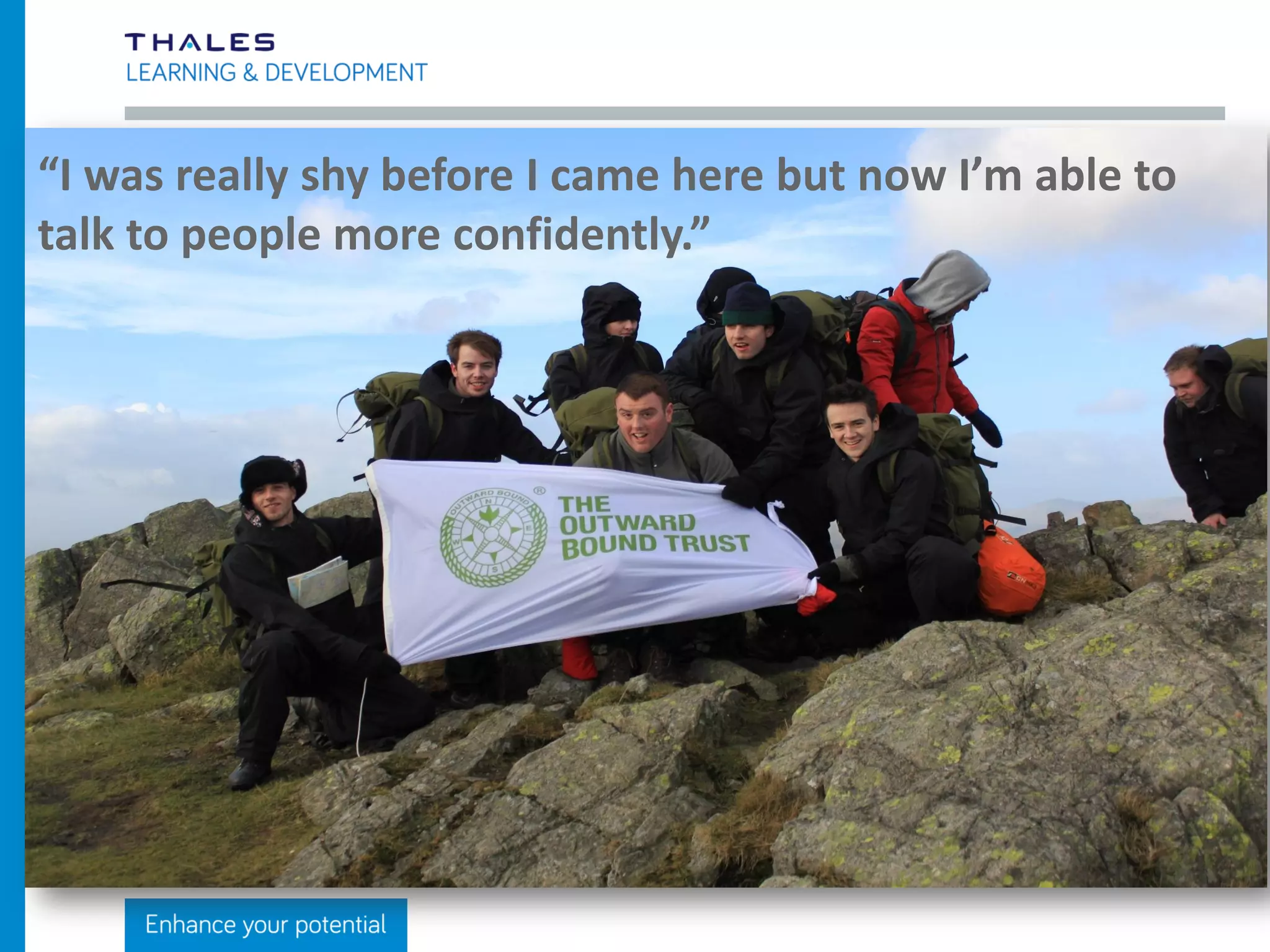 “I learnt how
to appreciate
each
individual in a
team.
Everyone has
their own
skillset.”
 