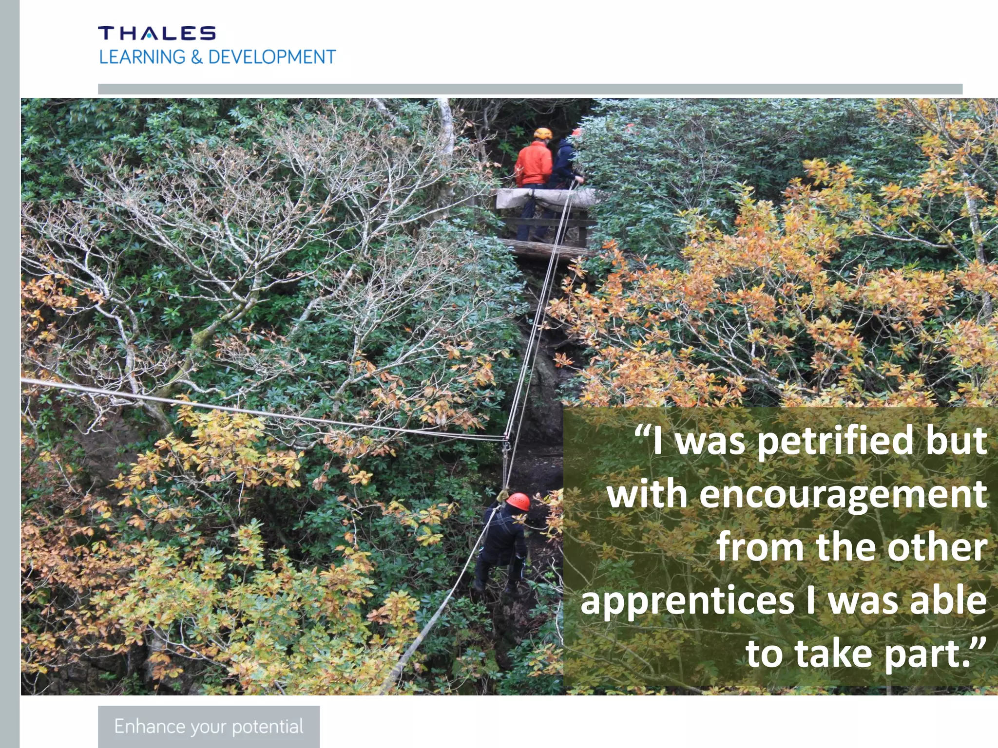 “The Directors gave me tips & advice
which was invaluable. They’re not so
unapproachable as I previously thought.”
 