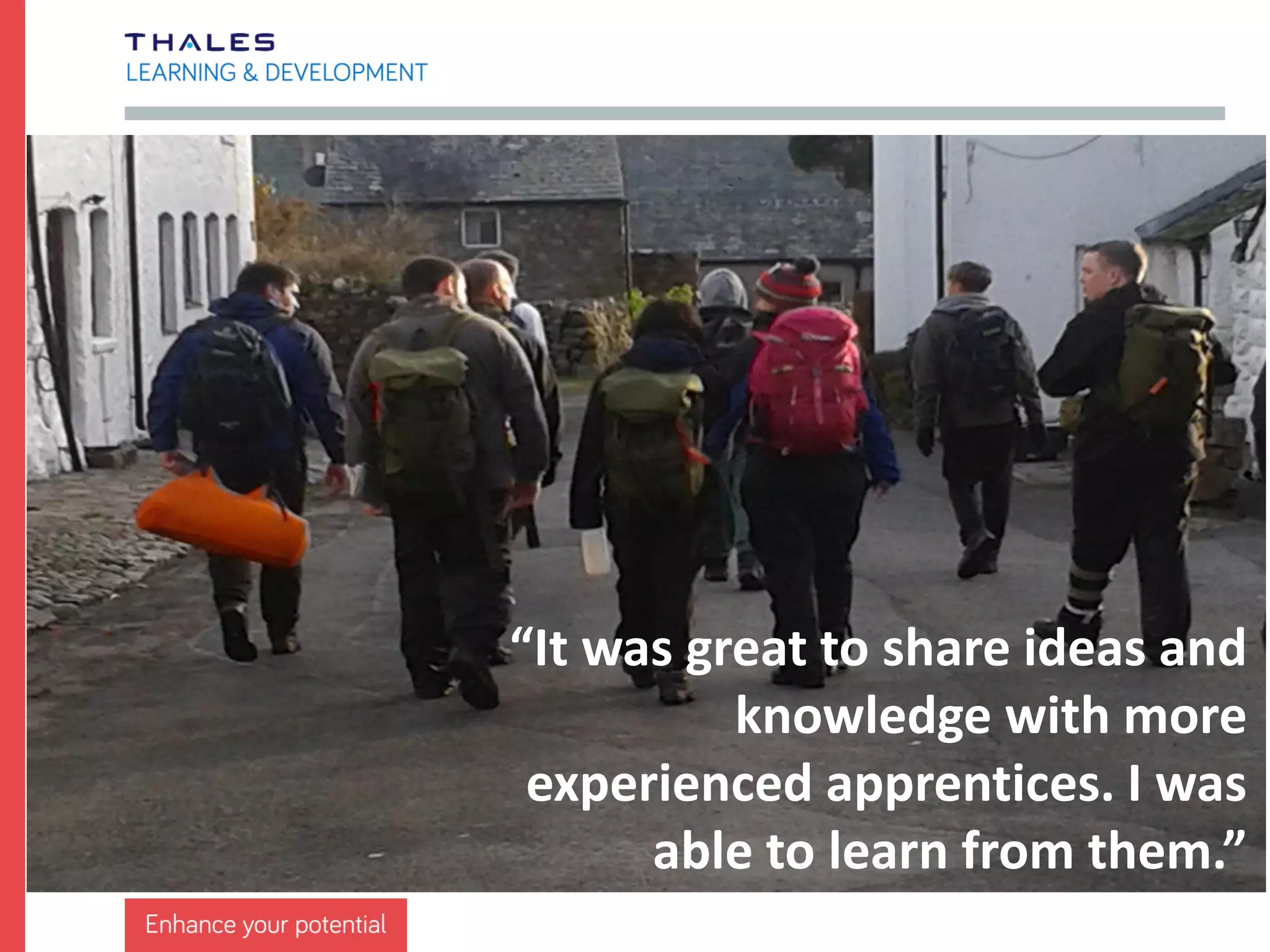 “I’m learning
far more here
than I would
at college”
 