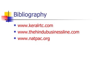 Bibliography www.keralrtc.com www.thehindubusinessline.com www.natpac.org 