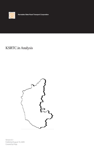 Karnataka State Road Transport Corporation




KSRTC.in Analysis




Version 0.1
Published August 10, 2009
Created by Praja
 