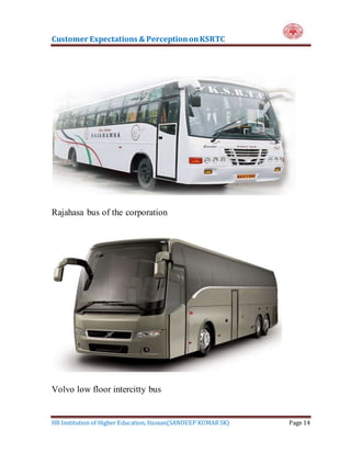 Customer Expectations & PerceptiononKSRTC
HR Institution of Higher Education, Hassan(SANDEEP KUMAR SK) Page 14
Rajahasa bus of the corporation
Volvo low floor intercitty bus
 