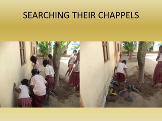 SEARCHING THEIR CHAPPELS
 