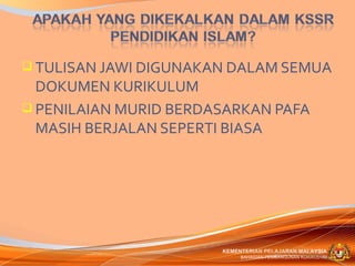  TULISAN JAWI DIGUNAKAN DALAM SEMUA
  DOKUMEN KURIKULUM
 PENILAIAN MURID BERDASARKAN PAFA
  MASIH BERJALAN SEPERTI BIASA




                       KEMENTERIAN PELAJARAN MALAYSIA
                            BAHAGIAN PEMBANGUNAN KURIKULUM
 