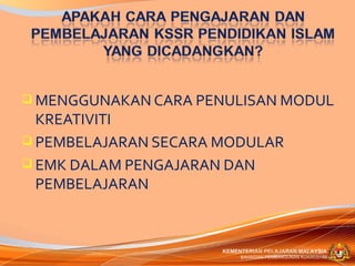  MENGGUNAKAN CARA PENULISAN MODUL
  KREATIVITI
 PEMBELAJARAN SECARA MODULAR
 EMK DALAM PENGAJARAN DAN
  PEMBELAJARAN



                      KEMENTERIAN PELAJARAN MALAYSIA
                           BAHAGIAN PEMBANGUNAN KURIKULUM
 