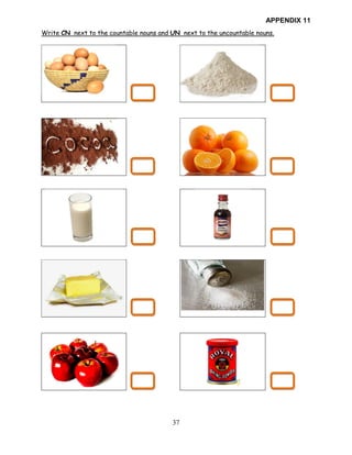 37
APPENDIX 11
Write CN next to the countable nouns and UN next to the uncountable nouns.
 