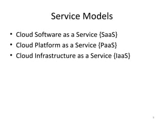 Service Models Cloud Software as a Service {SaaS} Cloud Platform as a Service {PaaS} Cloud Infrastructure as a Service {IaaS} 