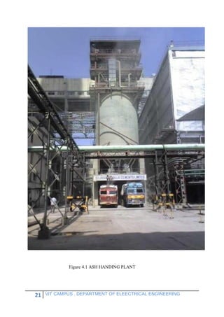 21 VIT CAMPUS , DEPARTMENT OF ELEECTRICAL ENGINEERING
Figure 4.1 ASH HANDING PLANT
 