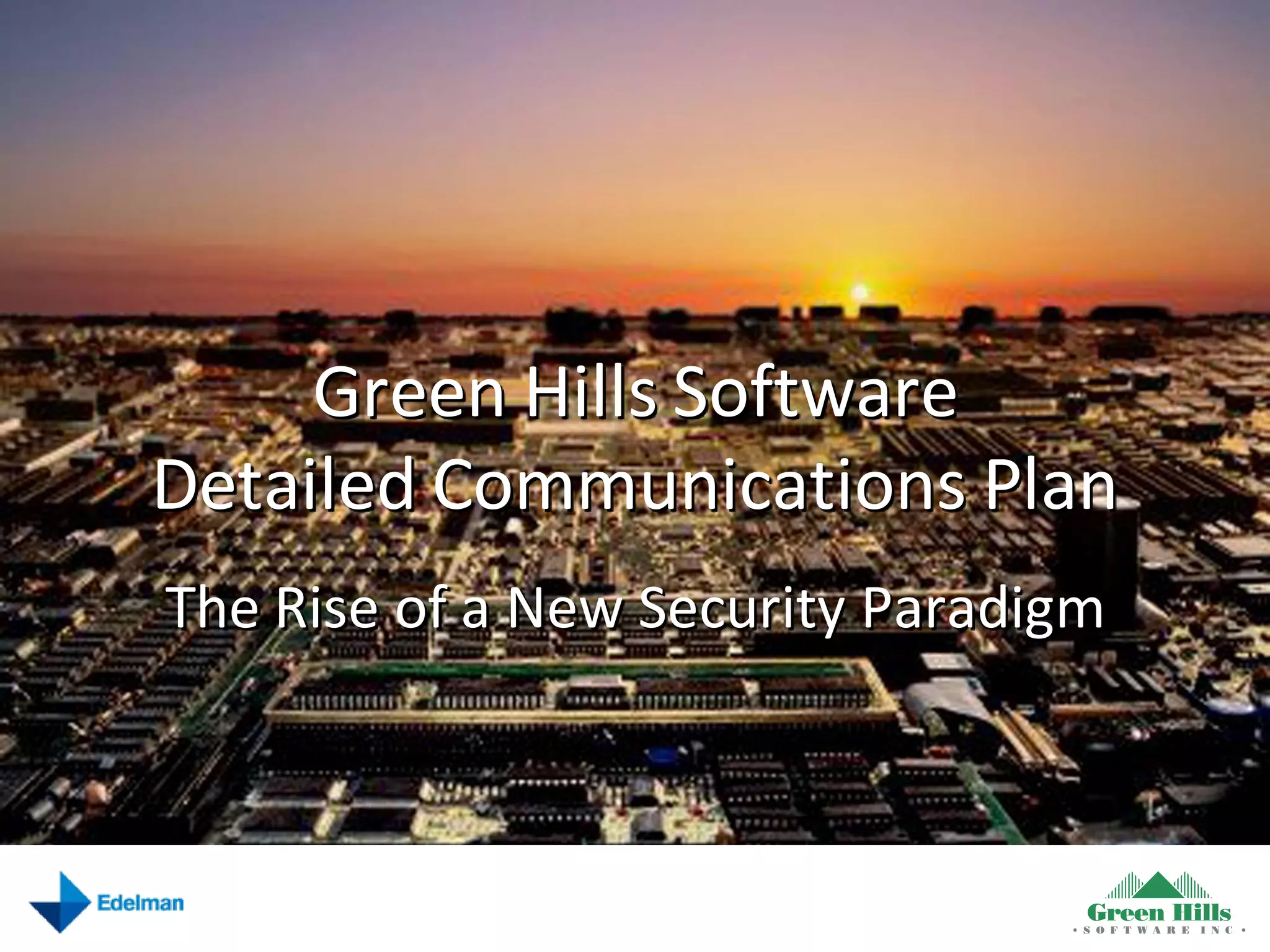 Green Hills Software
Detailed Communications Plan
The Rise of a New Security Paradigm
 