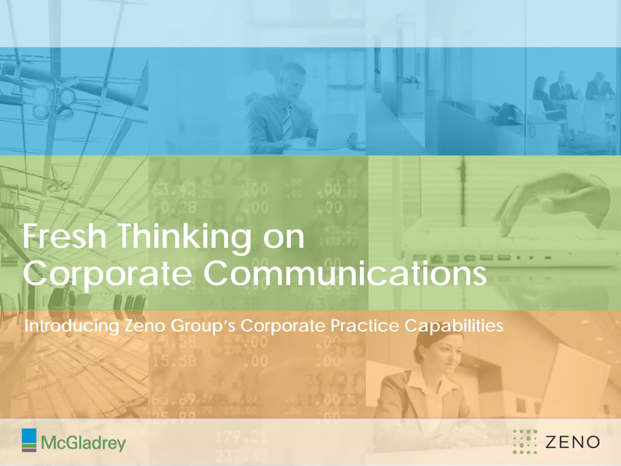 Fresh Thinking on
Corporate Communications
Introducing Zeno Group’s Corporate Practice Capabilities




9
 