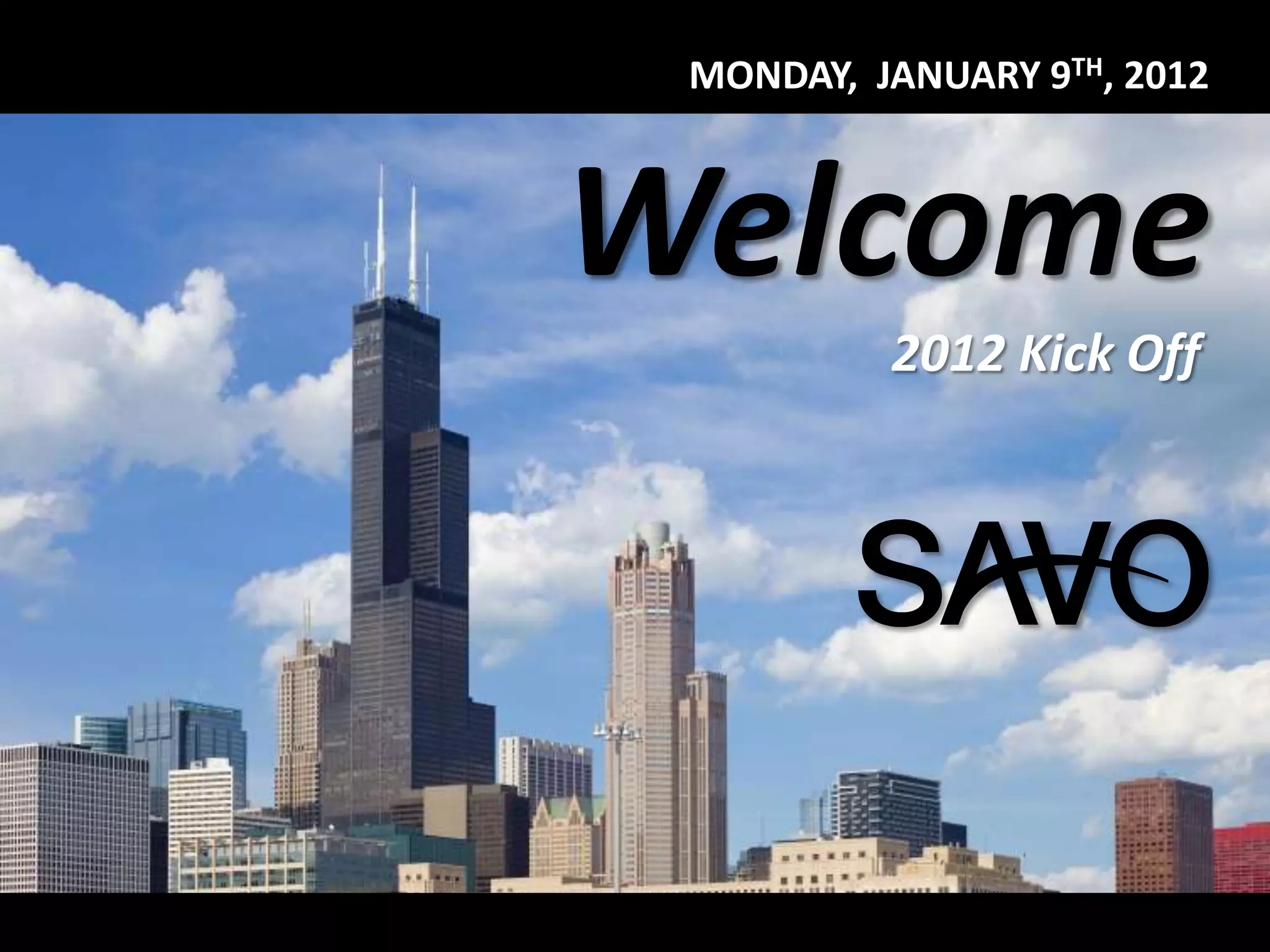 MONDAY, JANUARY 9TH, 2012



Welcome
          2012 Kick Off
 
