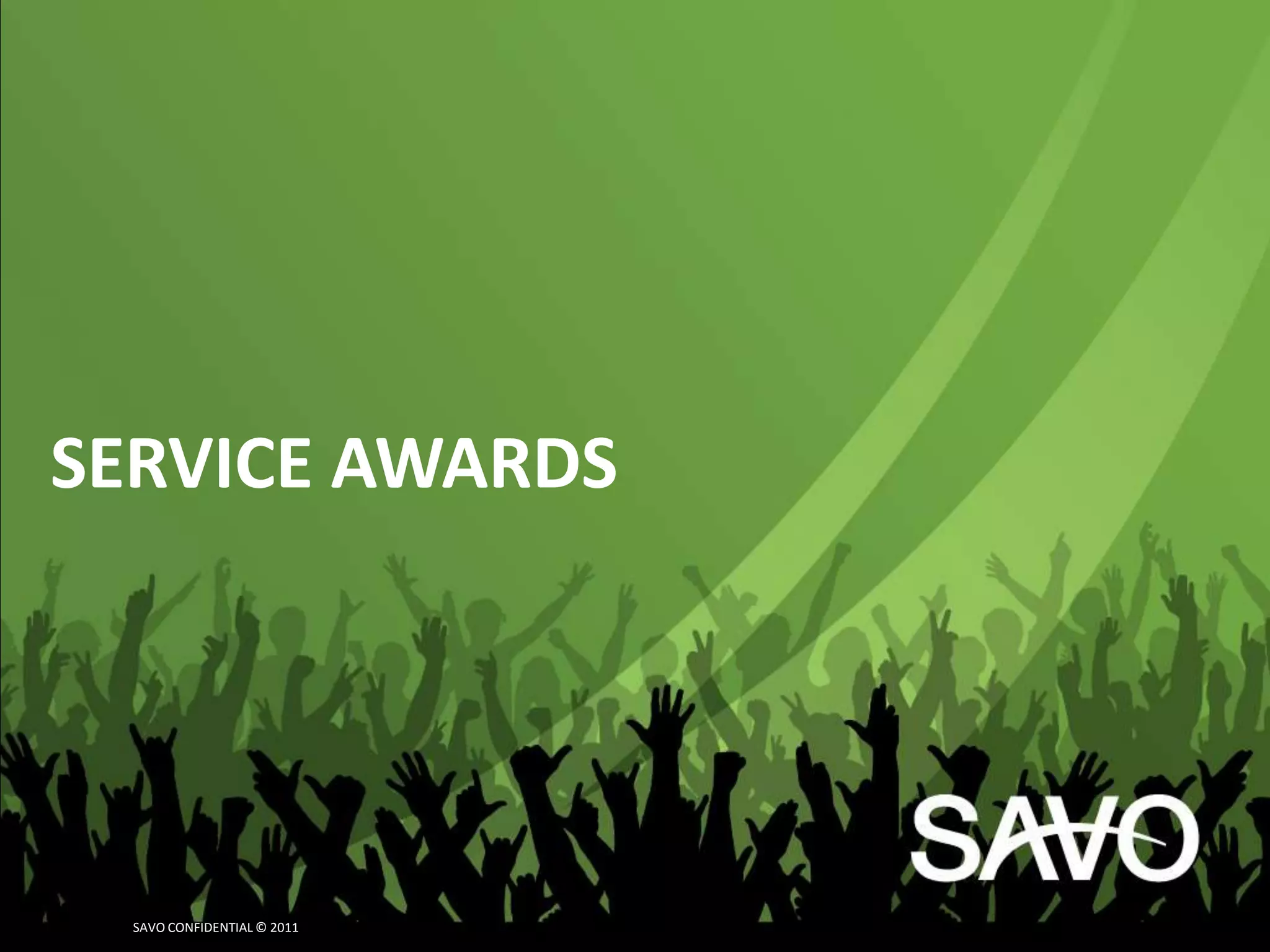 SERVICE AWARDS




  SAVO CONFIDENTIAL © 2011
 