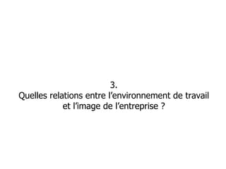 3. Quelles relations entre l’environnement de travail et l’image de l’entreprise ? 