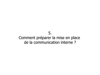 5. Comment préparer la mise en place  de la communication interne ? 