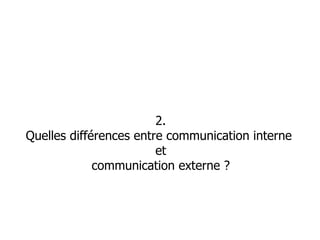 2. Quelles différences entre communication interne  et communication externe ? 