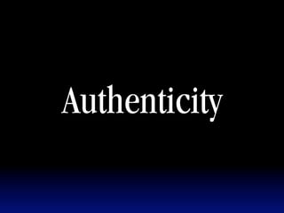 Authenticity
 