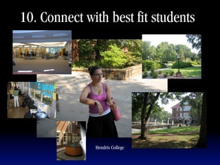 10. Connect with best fit students




              Hendrix College
 