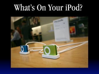 What’s On Your iPod?
 