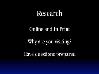 Research
  Online and In Print

 Why are you visiting?

Have questions prepared
 