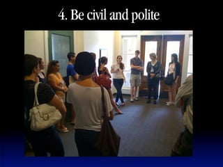 4. Be civil and polite
 