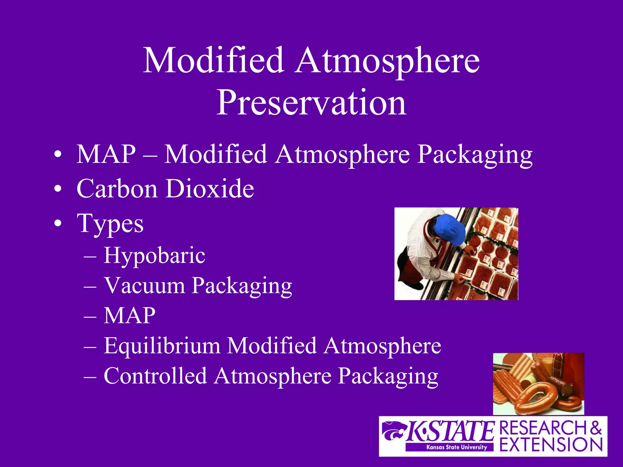 Modified Atmosphere Preservation MAP – Modified Atmosphere Packaging Carbon Dioxide Types Hypobaric Vacuum Packaging MAP Equilibrium Modified Atmosphere Controlled Atmosphere Packaging 