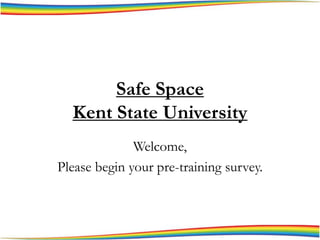 Safe Space
Kent State University
Welcome,
Please begin your pre-training survey.

 