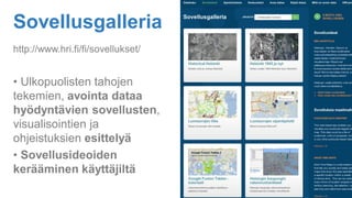 http://www.hri.fi/fi/sovellukset/
• Ulkopuolisten tahojen
tekemien, avointa dataa
hyödyntävien sovellusten,
visualisointien ja
ohjeistuksien esittelyä
• Sovellusideoiden
kerääminen käyttäjiltä
1Sovellusgalleria
 