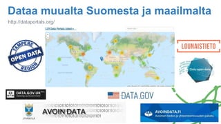 Dataa muualta Suomesta ja maailmalta
http://dataportals.org/
 