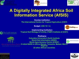 A Digitally Integrated Africa Soil Information Service (AfSIS) ,[object Object],[object Object],[object Object],[object Object],[object Object],[object Object],[object Object],[object Object],[object Object],[object Object],[object Object]