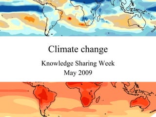 Climate change Knowledge Sharing Week May 2009 