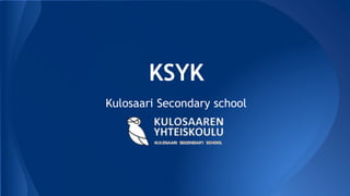 KSYK
Kulosaari Secondary school
 
