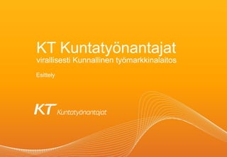 KT Kuntatyönantajat
virallisesti Kunnallinen työmarkkinalaitos
Esittely
 
