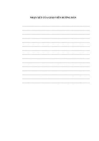 NHẬN XÉT CỦA GIÁO VIÊN HƯỚNG DẪN
...................................................................................................................
...................................................................................................................
...................................................................................................................
...................................................................................................................
...................................................................................................................
...................................................................................................................
...................................................................................................................
...................................................................................................................
...................................................................................................................
...................................................................................................................
...................................................................................................................
...................................................................................................................
...................................................................................................................
...................................................................................................................
...................................................................................................................
 