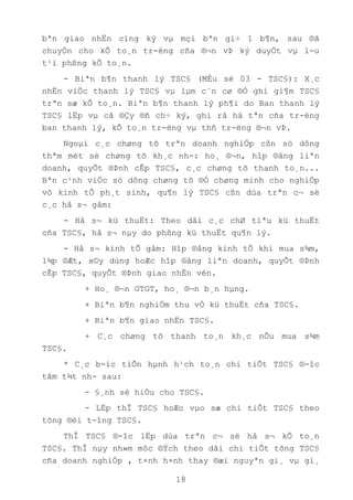 18
bªn giao nhËn cïng ký vµ mçi bªn gi÷ 1 b¶n, sau ®ã
chuyÓn cho kÕ to¸n tr-ëng cña ®¬n vÞ ký duyÖt vµ l-u
t¹i phßng kÕ to¸n.
- Biªn b¶n thanh lý TSC§ (MÉu sè 03 - TSC§): X¸c
nhËn viÖc thanh lý TSC§ vµ lµm c¨n cø ®Ó ghi gi¶m TSC§
trªn sæ kÕ to¸n. Biªn b¶n thanh lý ph¶i do Ban thanh lý
TSC§ lËp vµ cã ®Çy ®ñ ch÷ ký, ghi râ hä tªn cña tr-ëng
ban thanh lý, kÕ to¸n tr-ëng vµ thñ tr-ëng ®¬n vÞ.
Ngoµi c¸c chøng tõ trªn doanh nghiÖp cßn sö dông
thªm mét sè chøng tõ kh¸c nh-: ho¸ ®¬n, hîp ®ång liªn
doanh, quyÕt ®Þnh cÊp TSC§, c¸c chøng tõ thanh to¸n...
Bªn c¹nh viÖc sö dông chøng tõ ®Ó chøng minh cho nghiÖp
vô kinh tÕ ph¸t sinh, qu¶n lý TSC§ cßn dùa trªn c¬ së
c¸c hå s¬ gåm:
- Hå s¬ kü thuËt: Theo dâi c¸c chØ tiªu kü thuËt
cña TSC§, hå s¬ nµy do phßng kü thuËt qu¶n lý.
- Hå s¬ kinh tÕ gåm: Hîp ®ång kinh tÕ khi mua s¾m,
l¾p ®Æt, x©y dùng hoÆc hîp ®ång liªn doanh, quyÕt ®Þnh
cÊp TSC§, quyÕt ®Þnh giao nhËn vèn.
+ Ho¸ ®¬n GTGT, ho¸ ®¬n b¸n hµng.
+ Biªn b¶n nghiÖm thu vÒ kü thuËt cña TSC§.
+ Biªn b¶n giao nhËn TSC§.
+ C¸c chøng tõ thanh to¸n kh¸c nÕu mua s¾m
TSC§.
* C¸c b-íc tiÕn hµnh h¹ch to¸n chi tiÕt TSC§ ®-îc
tãm t¾t nh- sau:
- §¸nh sè hiÖu cho TSC§.
- LËp thÎ TSC§ hoÆc vµo sæ chi tiÕt TSC§ theo
tõng ®èi t-îng TSC§.
ThÎ TSC§ ®-îc lËp dùa trªn c¬ së hå s¬ kÕ to¸n
TSC§. ThÎ nµy nh»m môc ®Ých theo dâi chi tiÕt tõng TSC§
cña doanh nghiÖp , t×nh h×nh thay ®æi nguyªn gi¸ vµ gi¸
 
