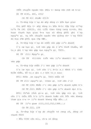 21
+KÕt chuyÓn nguån vèn (®Çu t- b»ng vèn chñ së h÷u)
Nî TK 4141, 441, 4312
Cã TK 411 (hoÆc 4313)
c. Tr-êng hîp t¨ng do x©y dùng c¬ b¶n bµn giao
Chi phÝ ®Çu t- x©y dùng c¬ b¶n ®-îc tËp hîp riªng
trªn Tk 241 (2412), chi tiÕt theo tõng c«ng tr×nh. Khi
hoµn thµnh bµn giao ®-a vµo sö dông ph¶i ghi t¨ng
nguyªn gi¸ vµ kÕt chuyÓn nguån vèn gièng nh- t¨ng TSC§
do mua s¾m ph¶i qua l¾p ®Æt.
d. Tr-êng hîp t¨ng do nhËn vèn gãp liªn doanh
C¨n cø vµo gi¸ trÞ vèn gãp do 2 bªn tho¶ thuËn, kÕ
to¸n ghi t¨ng vèn gãp vµo nguyªn gi¸ TSC§.
Nî TK 211: Nguyªn gi¸
Cã TK 411(chi tiÕt vèn liªn doanh): Gi¸ trÞ
vèn gãp
e. Tr-êng hîp nhËn l¹i vèn gãp liªn doanh
C¨n cø vµo gi¸ trÞ cßn l¹i ®-îc x¸c ®Þnh t¹i thêi
®iÓm nhËn, kÕ to¸n ghi c¸c bót to¸n sau:
BT1: Ph¶n ¸nh nguyªn gi¸ TSC§ nhËn vÒ
Nî TK 211: nguyªn gi¸ (theo gi¸ trÞ cßn l¹i)
Cã TK 128: NhËn l¹i vèn gãp liªn doanh ng¾n h¹n
Cã TK 222: NhËn l¹i vèn gãp liªn doanh dµi h¹n.
BT2: Chªnh lÖch gi÷a gi¸ trÞ vèn gãp víi gi¸ trÞ
cßn l¹i (nÕu hÕt h¹n liªn doanh hoÆc rót hÕt vèn kh«ng
tham gia n÷a v× liªn doanh kh«ng hÊp dÉn...)
Nî TK liªn quan (111,112,152,1388...)
Cã TK 222, 128
g. Tr-êng hîp t¨ng do chuyÓn tõ c«ng cô, dông cô
thµnh TSC§
- NÕu CCDC cßn míi, ch-a sö dông
 