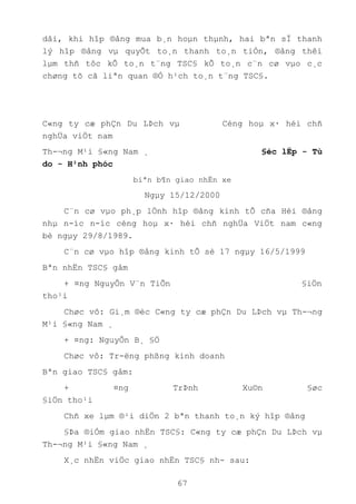67
dâi, khi hîp ®ång mua b¸n hoµn thµnh, hai bªn sÏ thanh
lý hîp ®ång vµ quyÕt to¸n thanh to¸n tiÒn, ®ång thêi
lµm thñ tôc kÕ to¸n t¨ng TSC§ kÕ to¸n c¨n cø vµo c¸c
chøng tõ cã liªn quan ®Ó h¹ch to¸n t¨ng TSC§.
C«ng ty cæ phÇn Du LÞch vµ Céng hoµ x· héi chñ
nghÜa viÖt nam
Th-¬ng M¹i §«ng Nam ¸ §éc lËp - Tù
do - H¹nh phóc
biªn b¶n giao nhËn xe
Ngµy 15/12/2000
C¨n cø vµo ph¸p lÖnh hîp ®ång kinh tÕ cña Héi ®ång
nhµ n-íc n-íc céng hoµ x· héi chñ nghÜa ViÖt nam c«ng
bè ngµy 29/8/1989.
C¨n cø vµo hîp ®ång kinh tÕ sè 17 ngµy 16/5/1999
Bªn nhËn TSC§ gåm
+ ¤ng NguyÔn V¨n TiÕn §iÖn
tho¹i
Chøc vô: Gi¸m ®èc C«ng ty cæ phÇn Du LÞch vµ Th-¬ng
M¹i §«ng Nam ¸
+ ¤ng: NguyÔn B¸ §Ö
Chøc vô: Tr-ëng phßng kinh doanh
Bªn giao TSC§ gåm:
+ ¤ng TrÞnh Xu©n §øc
§iÖn tho¹i
Chñ xe lµm ®¹i diÖn 2 bªn thanh to¸n ký hîp ®ång
§Þa ®iÓm giao nhËn TSC§: C«ng ty cæ phÇn Du LÞch vµ
Th-¬ng M¹i §«ng Nam ¸
X¸c nhËn viÖc giao nhËn TSC§ nh- sau:
 
