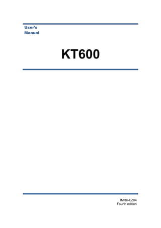 User’s
Manual
KT600
IMR6-EZ04
Fourth edition
 