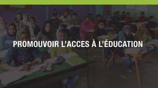 PROMOUVOIR L’ACCES À L’ÉDUCATION
 