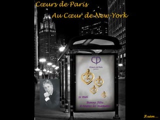 Cœurs de Paris
Au Cœur de New-York
A suivre…
 