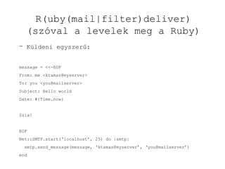 R(uby(mail|filter)deliver) (szóval a levelek meg a Ruby) ,[object Object],[object Object],[object Object],[object Object],[object Object],[object Object],[object Object],[object Object],[object Object],[object Object],[object Object]