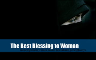 The menempatkan wanita dalamto Woman
    Best Blessing kemuliaan penciptaanya
 