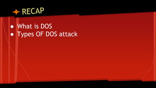 ● What is DOS
● Types OF DOS attack
 